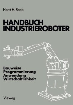 Handbuch Industrieroboter : Bauweise, Programmierung, Anwendung, Wirtschaftlichkeit. - BUCH - Raab, Horst H.