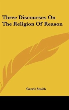 Three Discourses On The Religion Of Reason - Smith, Gerrit