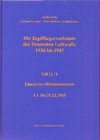 Die Jagdfliegerverbände der Deutschen Luftwaffe 1934 bis 1945 / Die Jagdfliegerverbände der Deutschen Luftwaffe 1934 bis 1945 Teil 11/I
