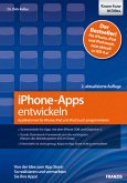 iPhone-Apps entwickeln: Applikationen für iPhone, iPad und iPod touch programmieren - Von der Idee zum App Store: So realisieren und vermarkten Sie Ihre Apps!