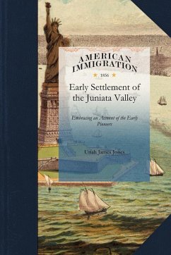 History of the Early Settlement of the Juniata Valley - Uriah James Jones, James Jones; Jones, Uriah