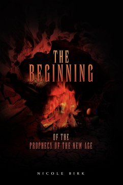 The Beginning of the Prophecy of the New Age - Nicole Birk, Birk; Nicole Birk