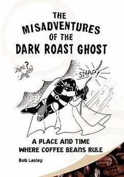 Misadventures of the Dark Roast Ghost - Bob Lasley, Lasley; Bob Lasley