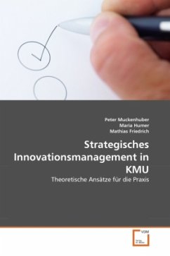 Strategisches Innovationsmanagement in KMU - Muckenhuber, Peter;Humer, Maria;Friedrich, Mathias