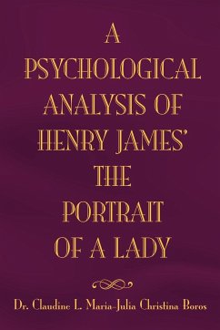 The Psychological Analysis of Henry James in the Portrait of a Lady - Maria, Claudine L.; Claudine L. Maria Julia Boros