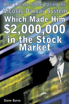 How I Made Money Using the Nicolas Darvas System, Which Made Him $2,000,000 in the Stock Market - Burns, Steve