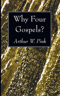 Why Four Gospels? - Pink, Arthur W.