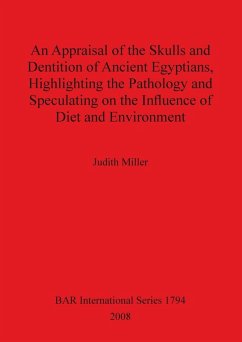 An Appraisal of the Skulls and Dentition of Ancient Egyptians, Highlighting the Pathology and Speculating on the Influence of Diet and Environment - Miller, Judith An Appraisal of the Skulls and Dentition of Ancient Egyptians, Highlighting the Pathology and Speculating on the Influence of Diet and Environment - Miller, Judith