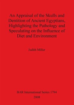 An Appraisal of the Skulls and Dentition of Ancient Egyptians, Highlighting the Pathology and Speculating on the Influence of Diet and Environment - Miller, Judith