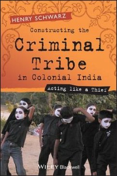 Constructing the Criminal Tribe in Colonial India - Schwarz, Henry