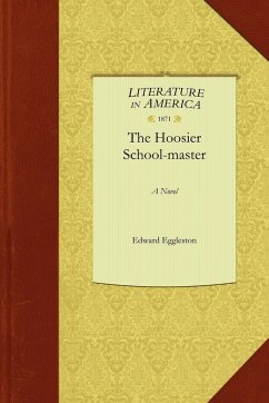 The Hoosier School-Master - Edward Eggleston, Eggleston; Eggleston, Edward