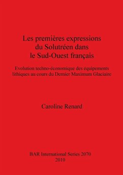 Les premières expressions du Solutréen dans le Sud-Ouest français - Renard, Caroline