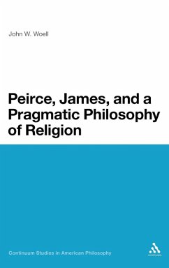 Peirce, James, and a Pragmatic Philosophy of Religion - Woell, John W.