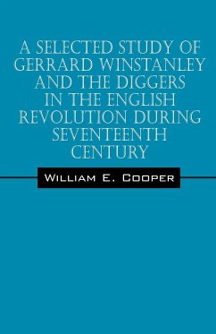 A Selected Study of Gerrard Winstanley and the Diggers in the English Revolution During Seventeenth Century - Cooper, William E.