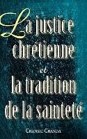 La Justice Chretienne Et La Tradition de La Saintete - Chanda, Chanshi