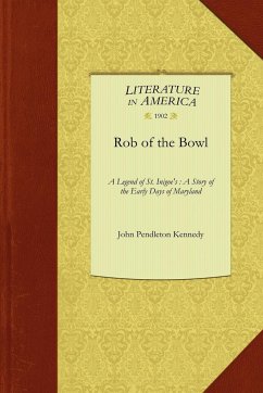 Rob of the Bowl - John Pendleton Kennedy, Pendleton Kenned; Kennedy, John