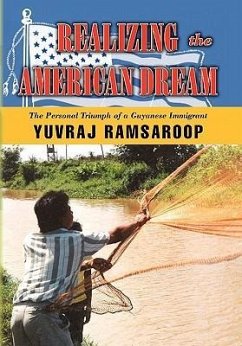 Realizing the American Dream-The Personal Triumph of a Guyanese Immigrant - Yuvraj Ramsaroop, Ramsaroop; Yuvraj Ramsaroop