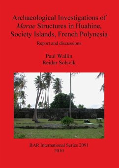 Archaeological Investigations of Marae Structures in Huahine, Society Islands, French Polynesia - Wallin, Paul; Solsvik, Reidar