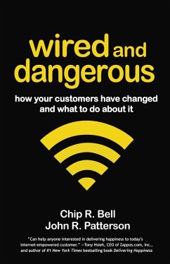 Wired and Dangerous: How Your Customers Have Changed and What to Do about It - Bell, Chip R.;Patterson, John R.