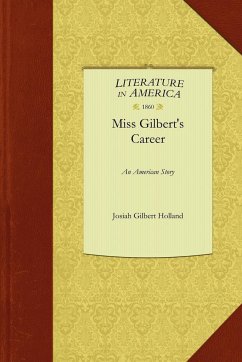 Miss Gilbert's Career - Josiah Gilbert Holland, Gilbert Holland; Holland, Josiah