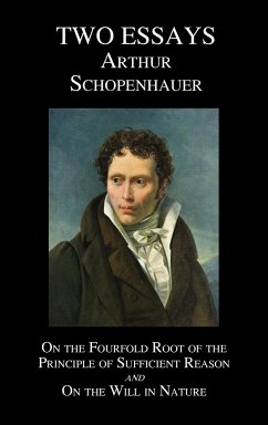 On the Fourfold Root of the Principle of Sufficient Reason, and on the Will in Nature; Two Essays - Schopenhauer, Arthur