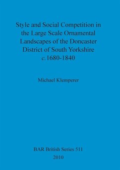 Style and Social Competition in the Large Scale Ornamental Landscapes of the Doncaster District of South Yorkshire, c.1680-1840 - Klemperer, Michael