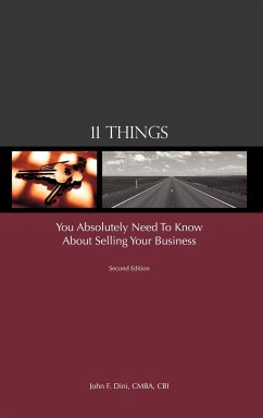 11 Things You Absolutely Need to Know About Selling Your Business - Dini, John F.