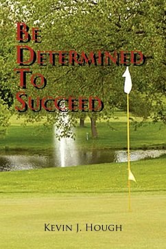 Be Determined to Succeed - Kevin J. Hough, J. Hough; Kevin J. Hough
