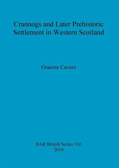 Crannogs and Later Prehistoric Settlement in Western Scotland - Cavers, Graeme
