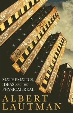 Mathematics, Ideas and the Physical Real - Lautman, Albert