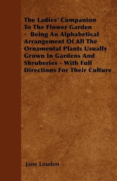 The Ladies' Companion To The Flower Garden - Being An Alphabetical Arrangement Of All The Ornamental Plants Usually Grown In Gardens And Shruberies - With Full Directions For Their Culture