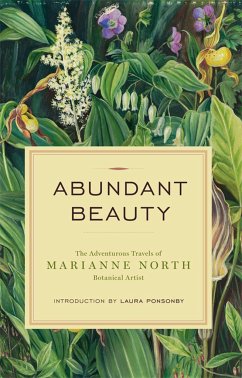 Abundant Beauty: The Adventurous Travels of Marianne North, Botanical Artist - North, Marianne