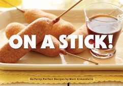 On a Stick!: 80 Party-Perfect Recipes - Armendariz, Matt