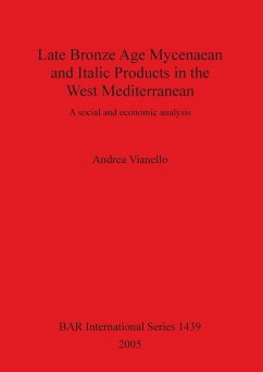 Late Bronze Age Mycenaean and Italic Products in the West Mediterranean - Vianello, Andrea