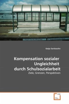Kompensation sozialer Ungleichheit durch Schulsozialarbeit - Sartissohn, Katja