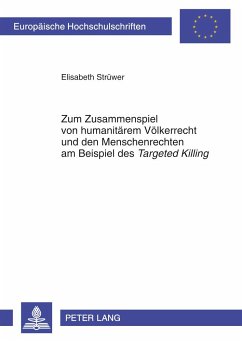 Zum Zusammenspiel von humanitärem Völkerrecht und den Menschenrechten am Beispiel des «Targeted Killing» - Strüwer, Elisabeth