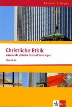 Kompetent in Religion. Christliche Ethik angesichts globaler Herausforderungen. Oberstufe/Themenheft - Husmann, Bärbel