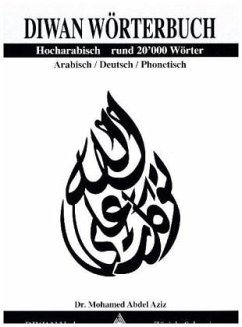 Diwan Wörterbuch, Hocharabisch, Arabisch-Deutsch-phonetisch Rund 20'000 Wörter - Mohamed, Abdel A