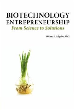 Biotechnology Entrepreneurship from Science to Solutions -- Start-Up, Company Formation and Organization, Team, Intellectual Property, Financing, Part - Salgaller, Michael L.