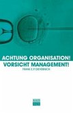 Achtung Organisation! Vorsicht Management!