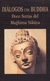 Diálogos con Buddha : doce suttas del Majjhima Nikaya