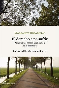 El derecho a no sufrir : argumentos para la legalización de la eutanasia - Boladeras, Margarita