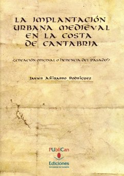 La implantación urbana medieval en la costa de Cantabria : ¿creación original o herencia del pasado?