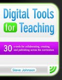 Digital Tools for Teaching: 30 E-Tools for Collaborating, Creating, and Publishing Across the Curriculum: 30 E-Tools for Collaborating, Creating, and