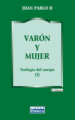 Varón y mujer : teología del cuerpo - Juan Pablo Ii, Papa