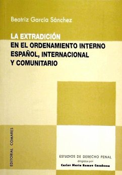 La extradición en el ordenamiento interno español, internacional y comunitario - García Sánchez, Beatriz