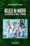 Belleza ha muerto : las aventuras de Pablo y Leonardo - Maldonado Eloy-García, Juan
