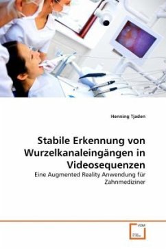 Stabile Erkennung von Wurzelkanaleingängen in Videosequenzen - Tjaden, Henning