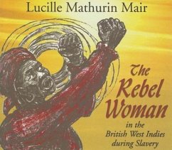 The Rebel Woman in the British West Indies During Slavery - Mair, Lucille Mathurin