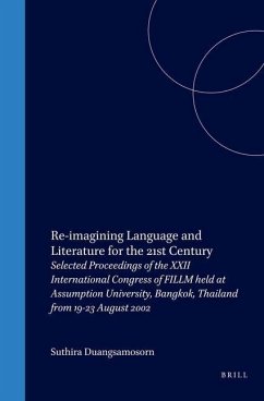 Re-Imagining Language and Literature for the 21st Century: Selected Proceedings of the XXII International Congress of Fillm Held at Assumption Univers - Duangsamosorn, Suthira et al. (eds.)